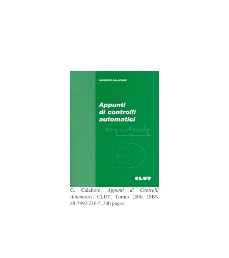 ￼G. Calafiore, Appunti di Controlli Automatici. CLUT, Torino 2006. ISBN 88-7992-216-5. 300 pages